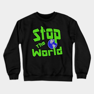 Stop The World Crewneck Sweatshirt